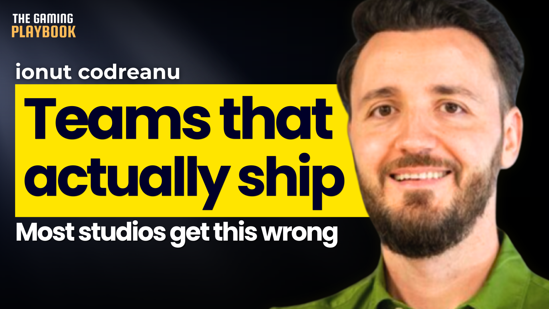 Why Most Gaming Studios Fail to Build Teams That Actually Ship | Ionut Codreanu