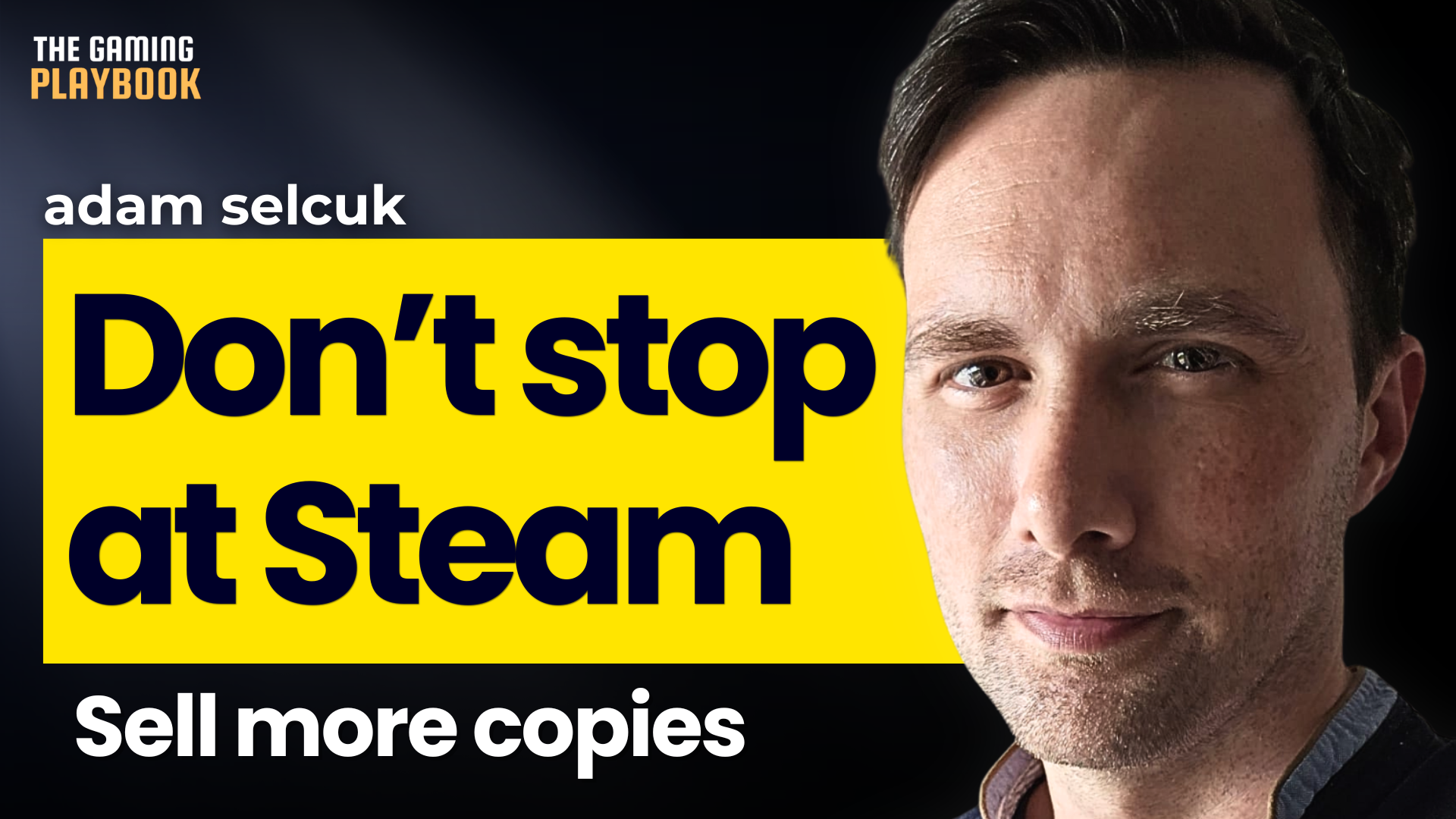 Why Launching Your Game on Steam Is Only Half the Strategy | Adam Selcuk