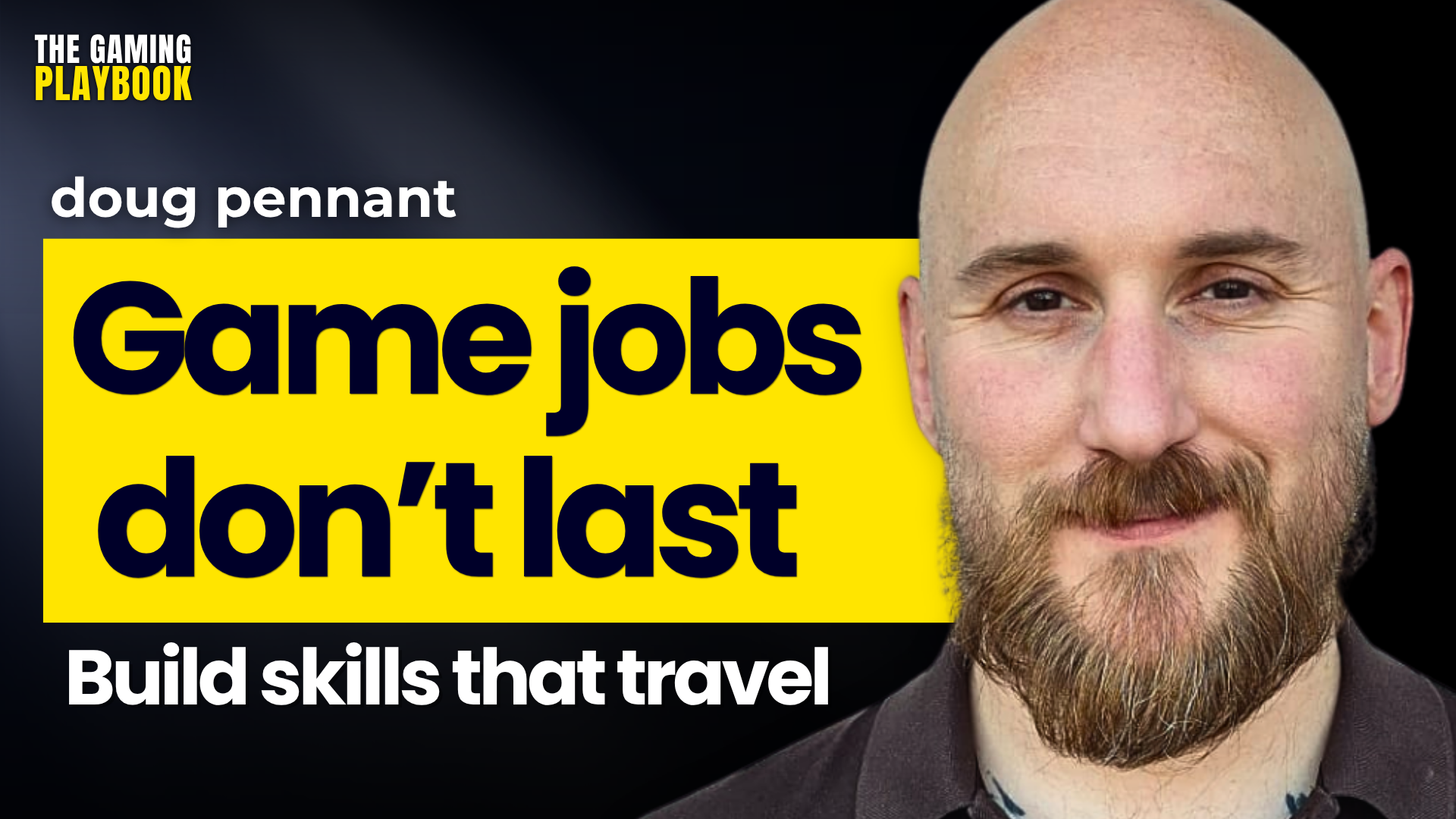 What Game Developers Must Do Before They Need Their Next Job | Doug Pennant